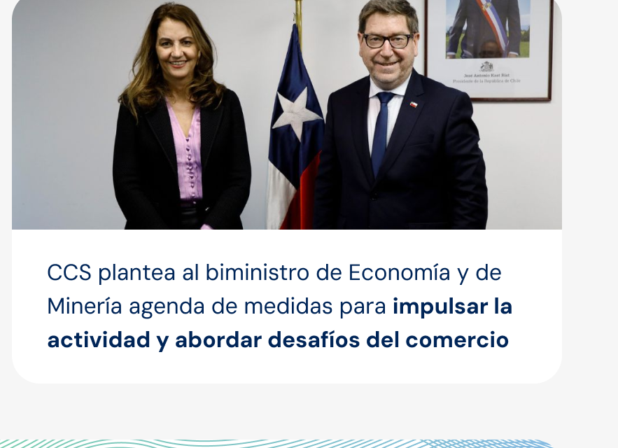 CCS plantea al biministro de Economía y de Minería agenda de medidas para impulsar la actividad y abordar desafíos del comercio