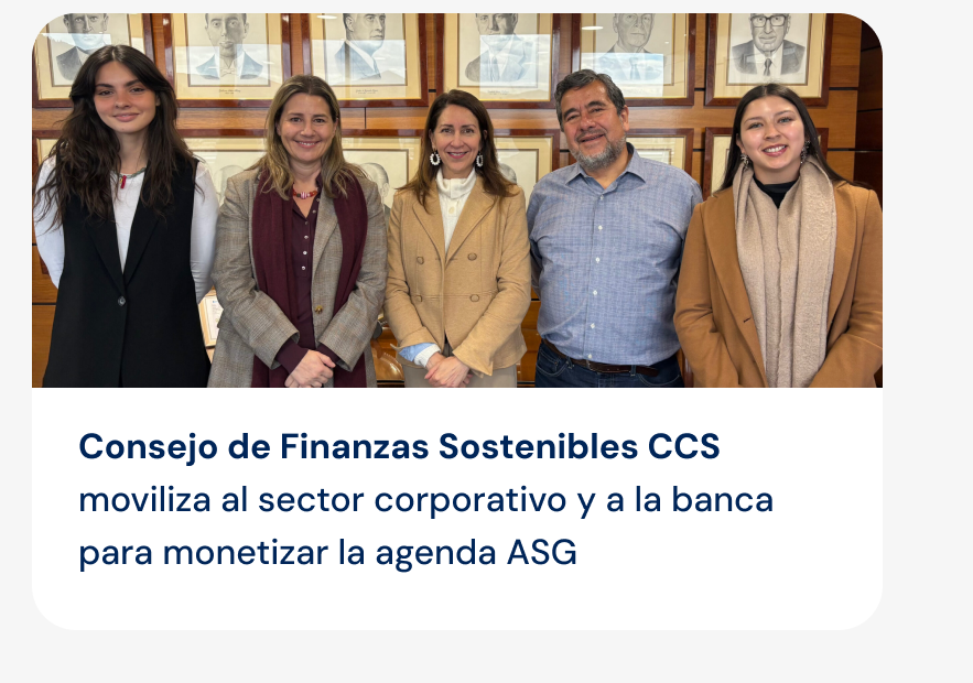 Consejo de Finanzas Sostenibles CCS moviliza al sector corporativo y a la banca para monetizar la agenda ASG