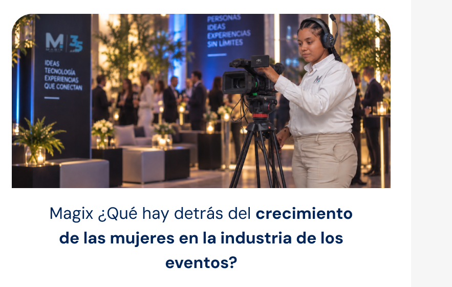 Magix ¿Qué hay detrás del crecimiento de las mujeres en la industria de los eventos?