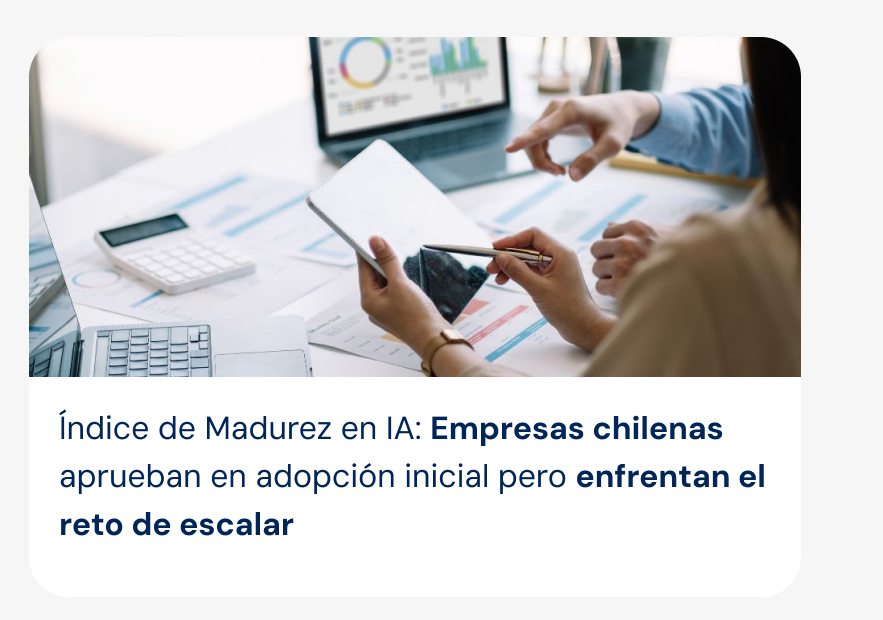 Índice de Madurez en IA: Empresas chilenas aprueban en adopción inicial pero enfrentan el reto de escalar