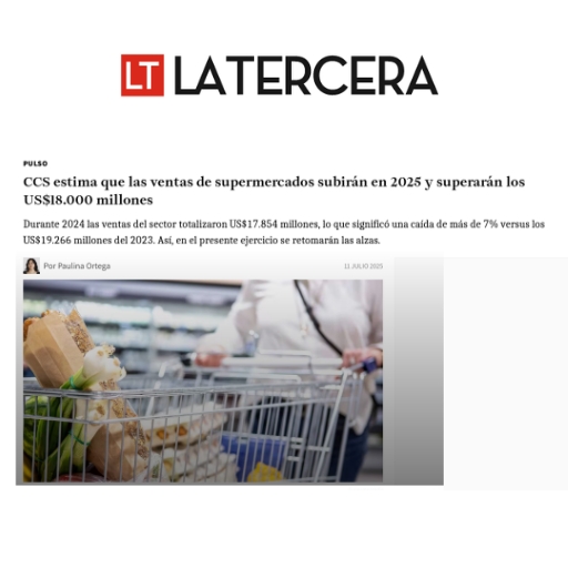 Ccs Estima Que Las Ventas De Supermercados Subirán En 2025 Y Superarán Los Us$18.000 Millones (11/07/2025)